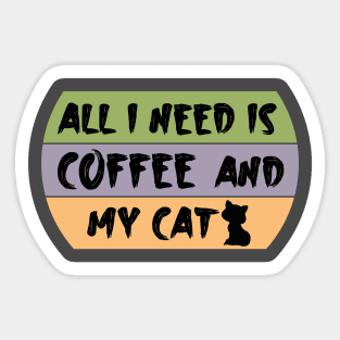 All i need is coffee and my cat Sticker